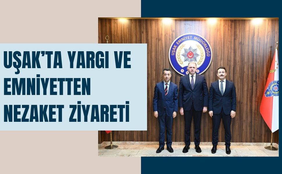 Uşak’ta Yargı ve Emniyetten Nezaket Ziyareti