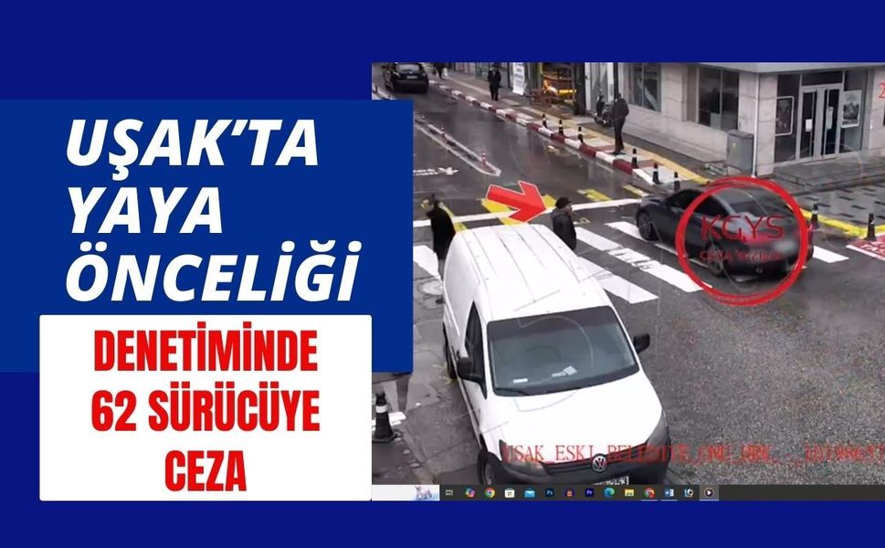 Uşak’ta Yaya Önceliği Denetiminde 62 Sürücüye Ceza