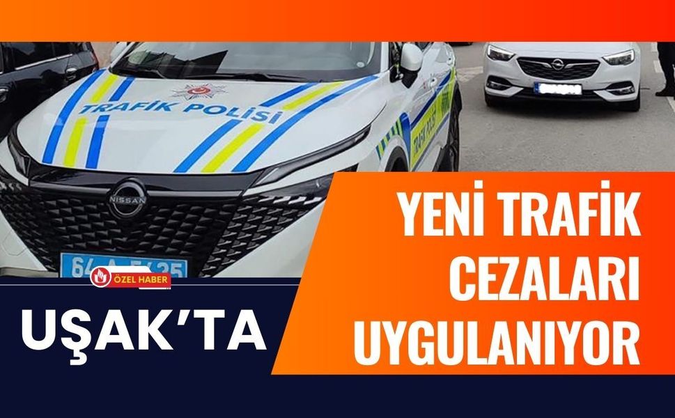 Uşak’ta Yeni Trafik Cezaları Uygulanıyor