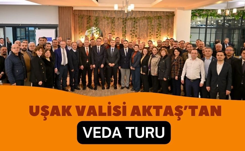 Uşak Valisi Aktaş’tan Veda Turu