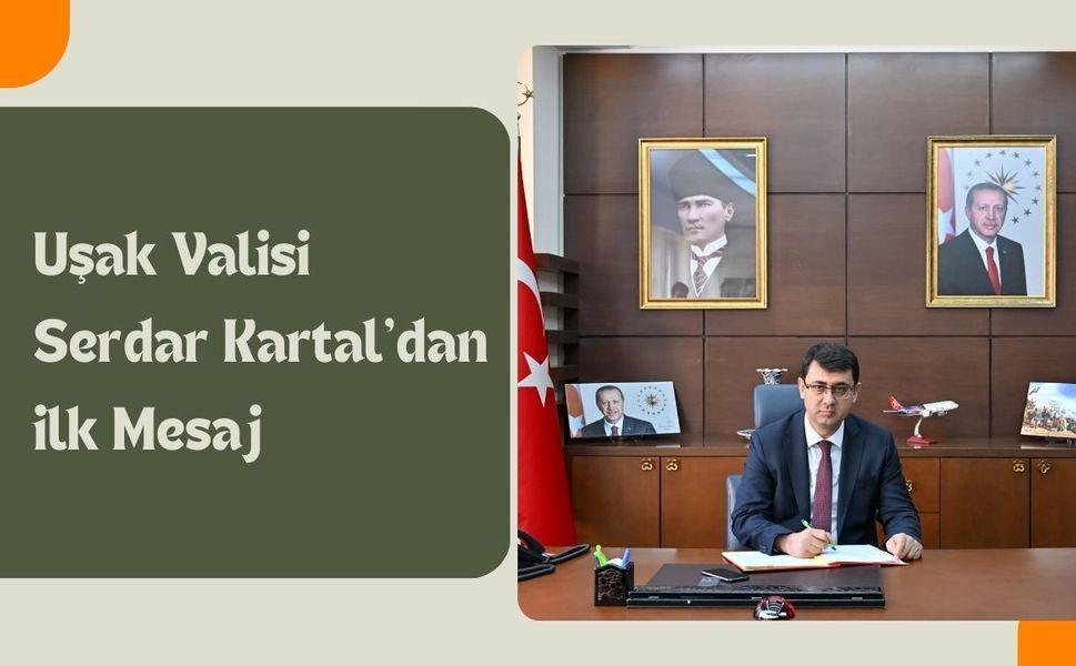 Uşak Valisi Serdar Kartal’dan İlk Mesaj