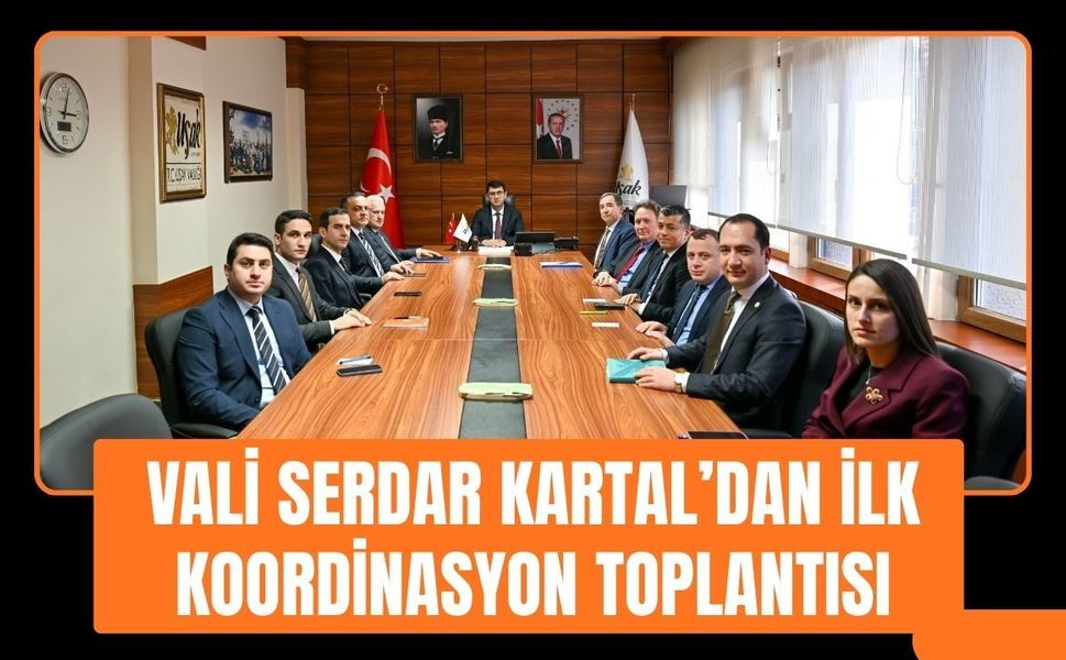 Vali Serdar Kartal’dan İlk Koordinasyon Toplantısı
