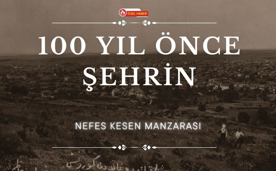 100 Yıl Önce Şehrin Nefes Kesen Manzarası