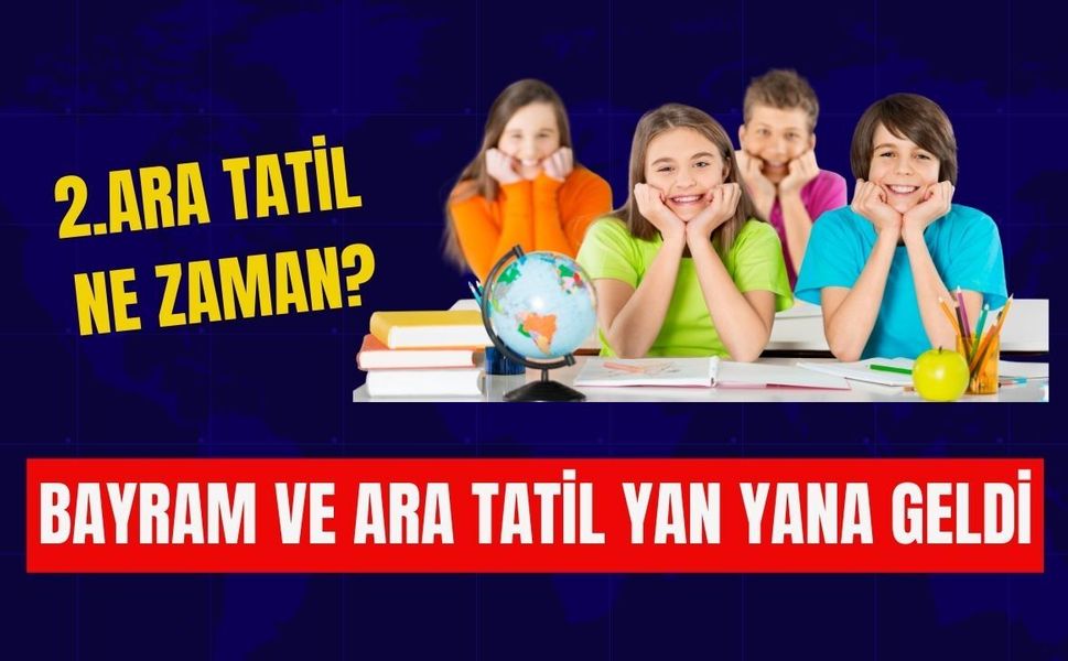 2. Ara Tatil Ne Zaman? Bayram ve Ara Tatil Yan Yana Geldi