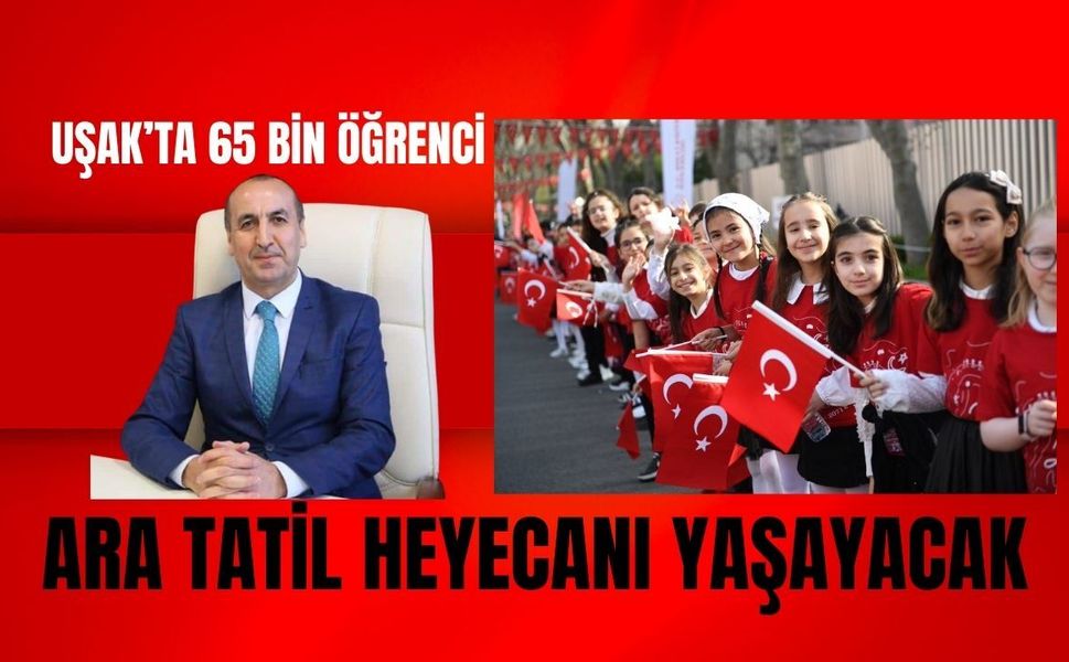 Uşak’ta 65 Bin Öğrenci Ara Tatil Heyecanı Yaşayacak