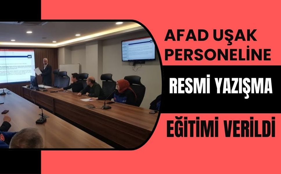 AFAD Uşak Personeline Resmi Yazışma Eğitimi Verildi