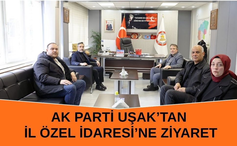 AK Parti Uşak’tan İl Özel İdaresi’ne Ziyaret