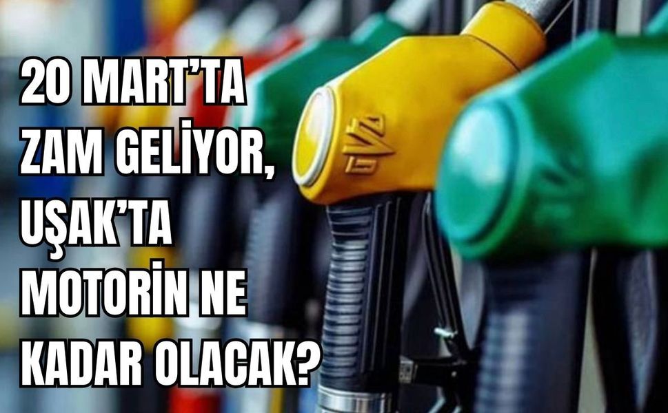 20 Mart’ta Zam Geliyor, Uşak’ta Motorin Ne Kadar Olacak?