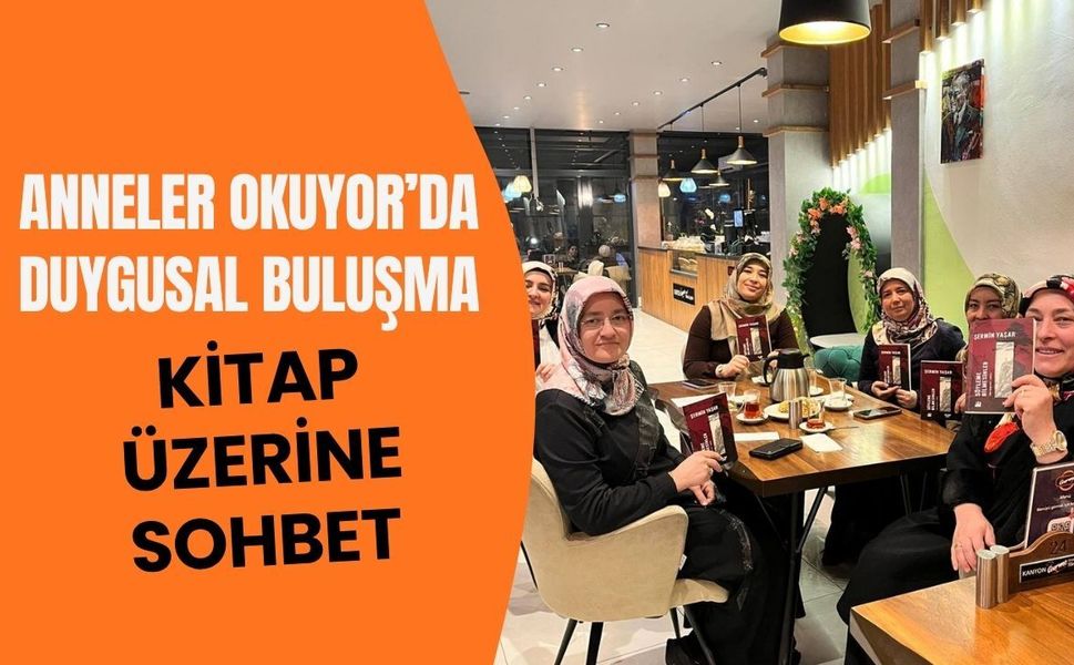 Anneler Okuyor’da Duygusal Buluşma: Kitap Üzerine Sohbet