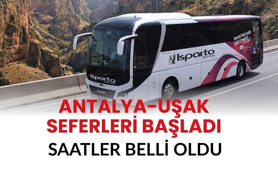 Antalya-Uşak Seferleri Başladı: Saatler Belli Oldu