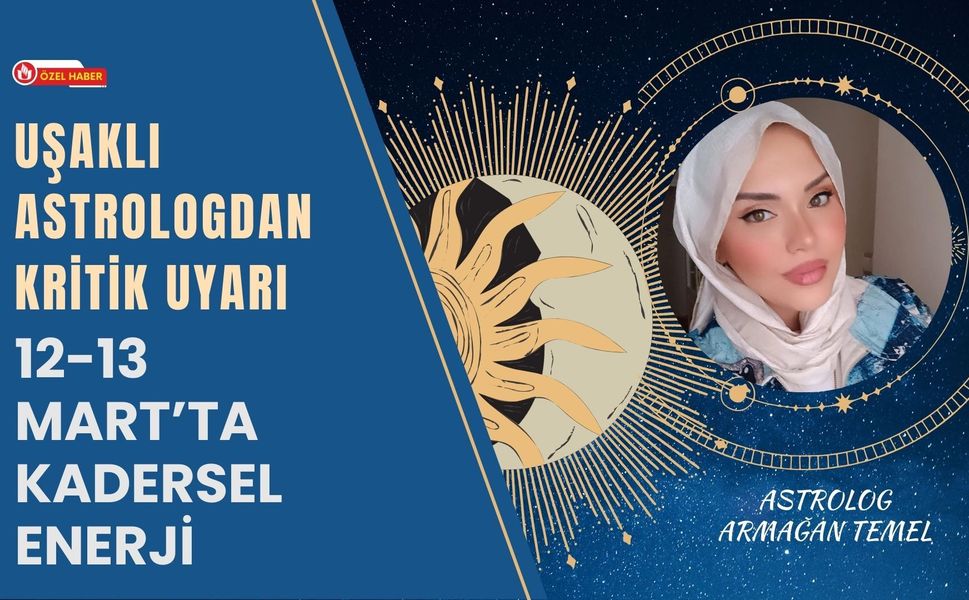 Uşaklı Astrologdan Kritik Uyarı