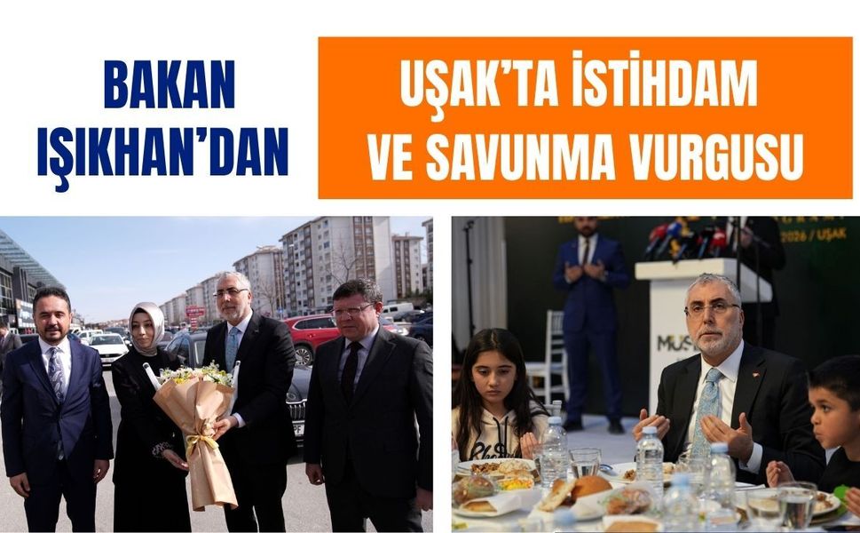 Bakan Işıkhan’dan Uşak’ta İstihdam ve Savunma Vurgusu