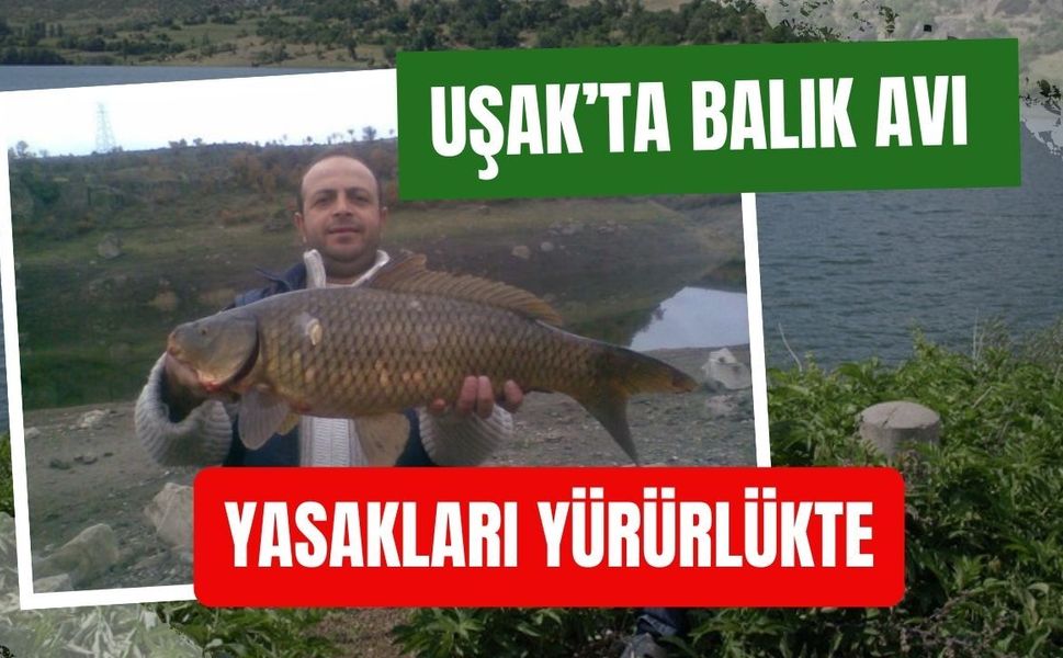 Uşak’ta Balık Avı Yasakları Yürürlükte