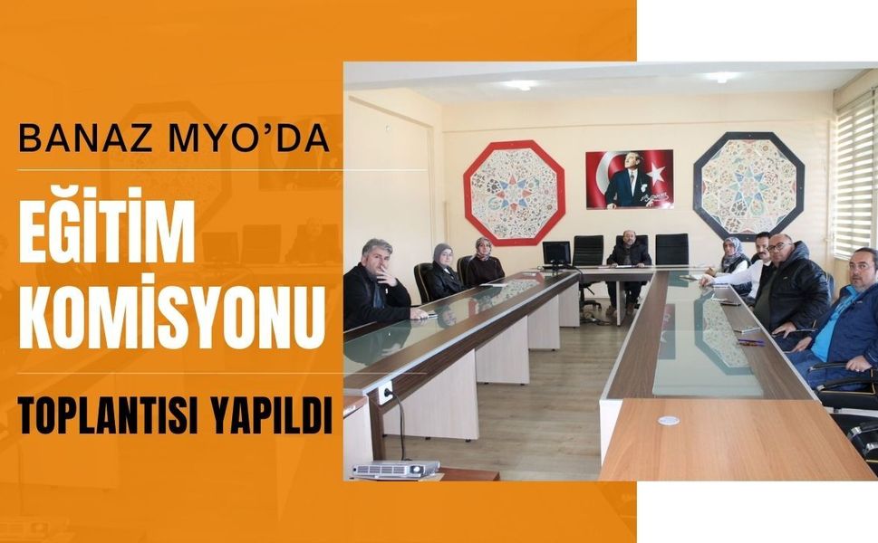 Banaz MYO’da Eğitim Komisyonu Toplantısı Yapıldı