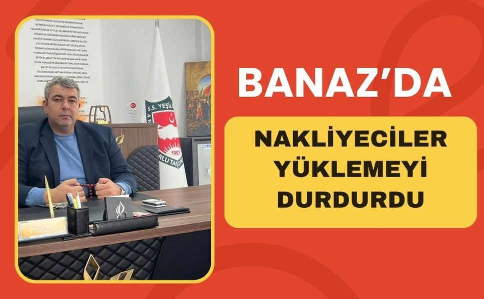 Banaz’da Nakliyeciler Yüklemeyi Durdurdu