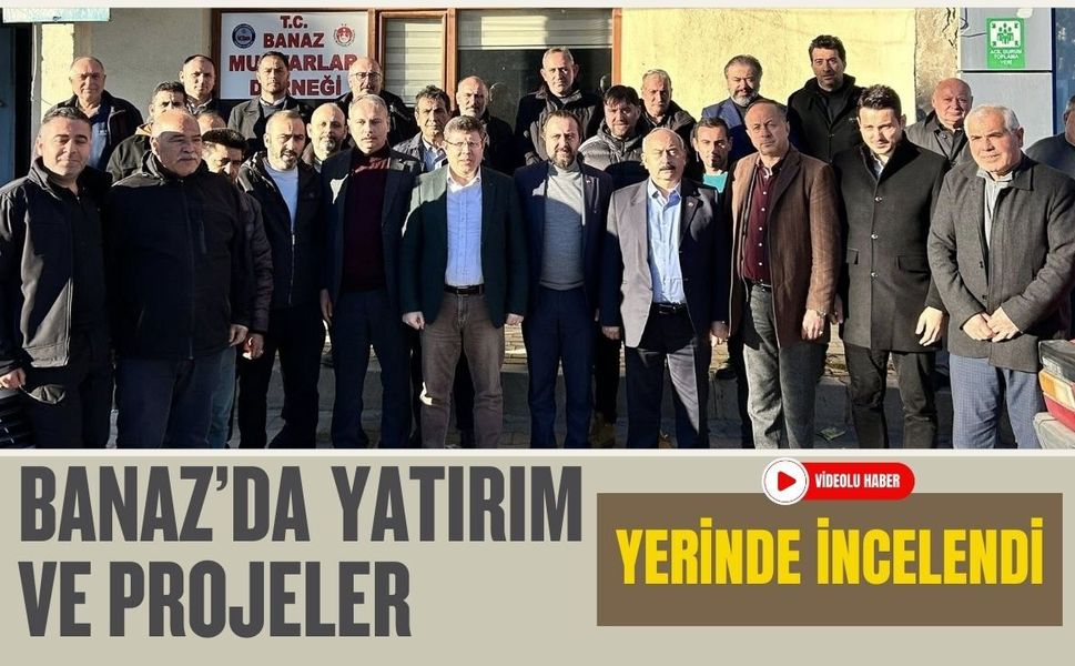 Banaz’da Yatırım ve Projeler Yerinde İncelendi