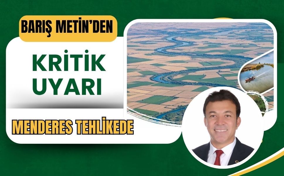 Barış Metin’den kritik uyarı: Menderes tehlikede