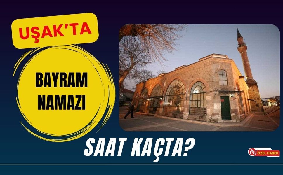 Uşak’ta Bayram Namazı Saati Belli Oldu