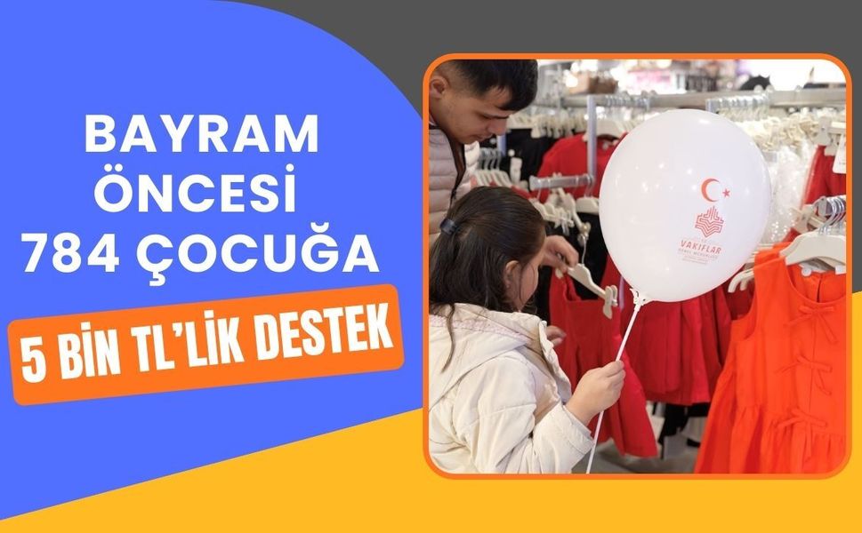 Bayram Öncesi 784 Çocuğa 5 Bin TL’lik Destek