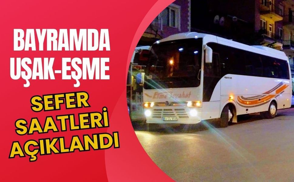 Bayramda Uşak-Eşme Sefer Saatleri Açıklandı
