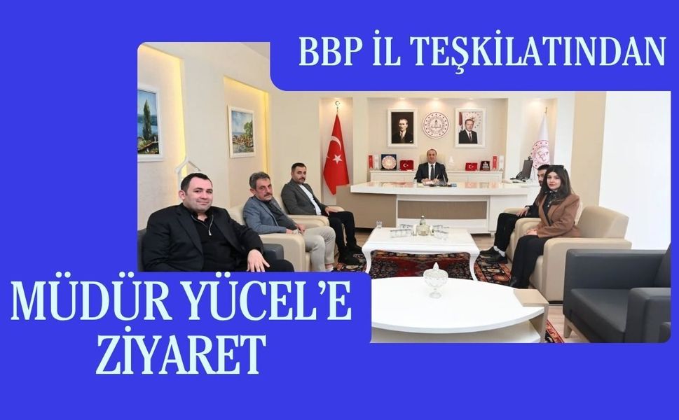 BBP İl Teşkilatından Müdür Yücel’e Ziyaret
