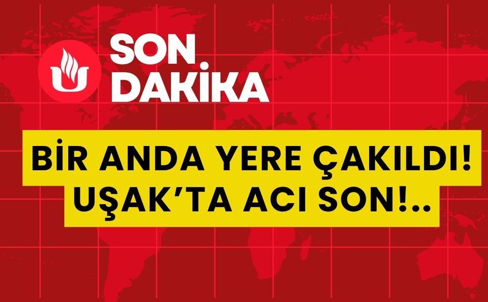 Bir Anda Yere Çakıldı! Uşak’ta Acı Son