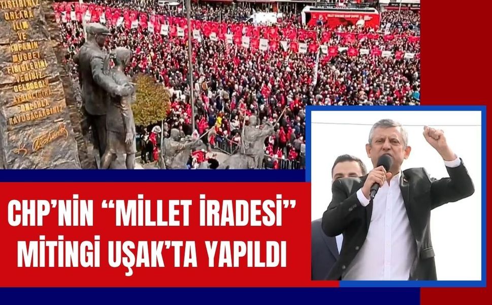 CHP’nin “Millet İradesi” Mitingi Uşak’ta Yapıldı