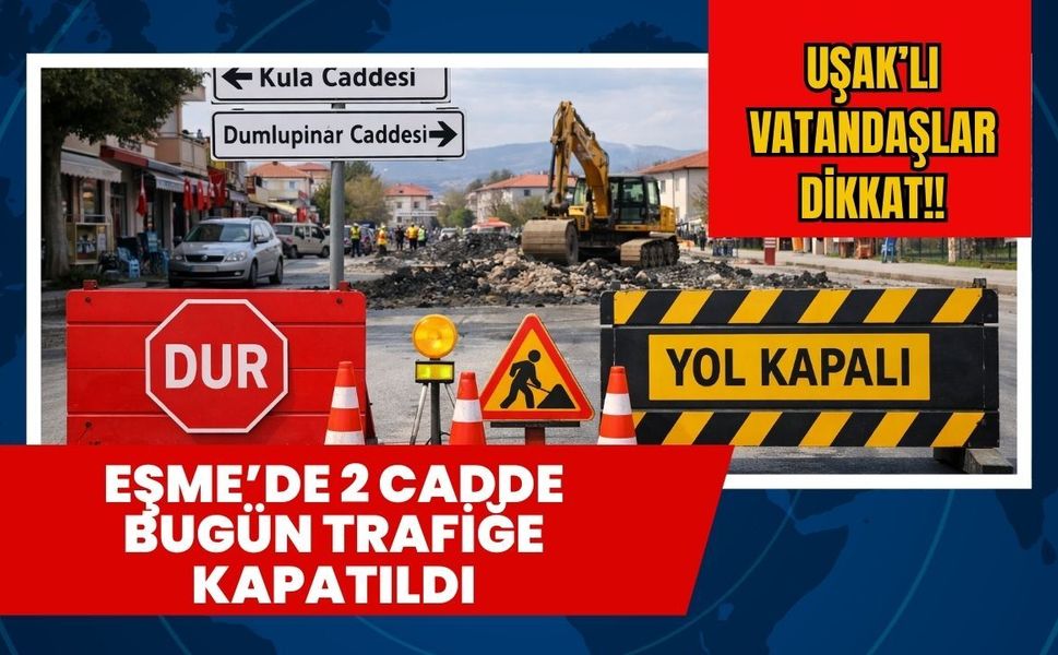 Eşme’de 2 Cadde Bugün Trafiğe Kapatıldı