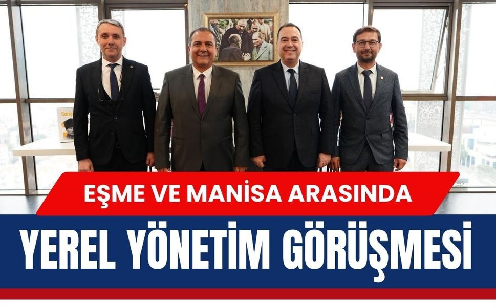 Eşme ve Manisa Arasında Yerel Yönetim Görüşmesi