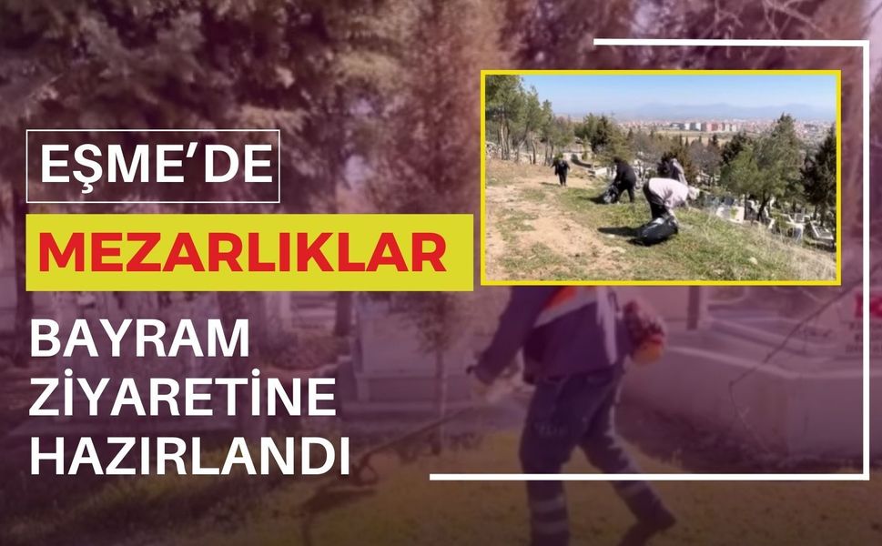 Eşme’de Mezarlıklar Bayram Ziyaretine Hazırlandı