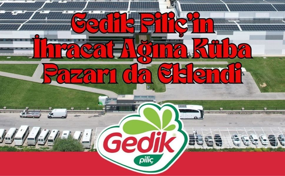 Gedik Piliç’in İhracat Ağına Küba Pazarı da Eklendi