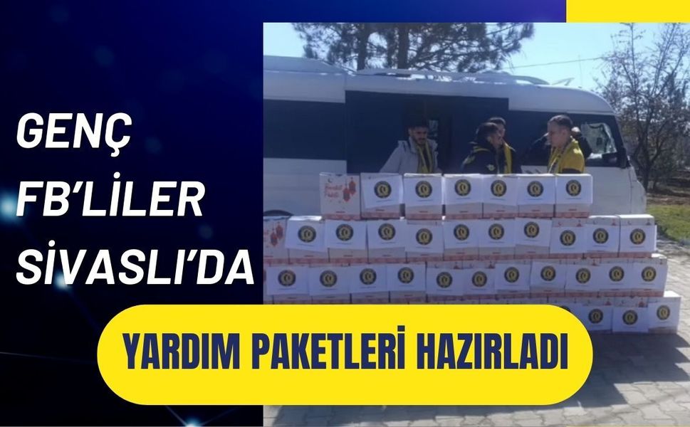 Genç FB’liler Sivaslı’da Yardım Paketleri Hazırladı