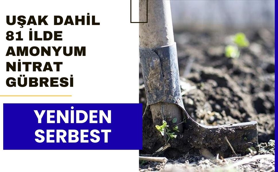 Uşak Dahil 81 İlde Amonyum Nitrat Gübresi Yeniden Serbest
