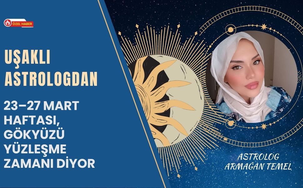 23–27 Mart Haftası, Gökyüzü Yüzleşme Zamanı Diyor