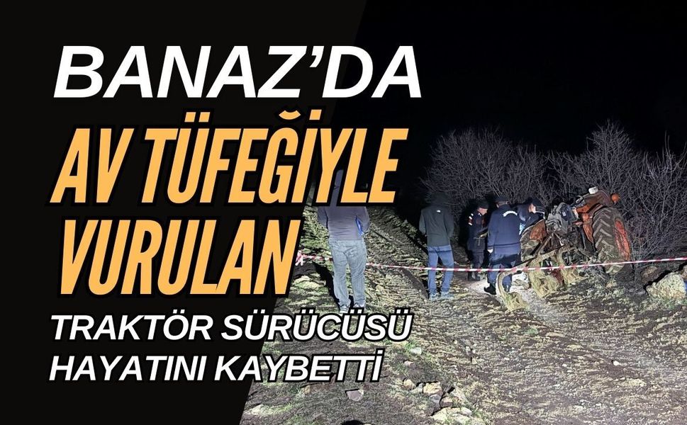 Av Tüfeğiyle Vurulan Traktör Sürücüsü Hayatını Kaybetti