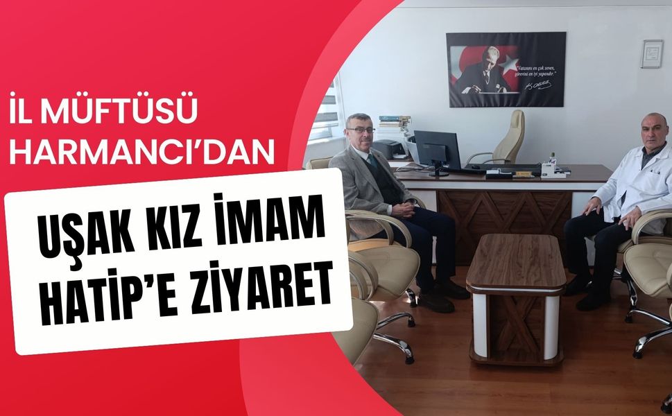 İl Müftüsü Harmancı’dan Uşak Kız İmam Hatip’e Ziyaret