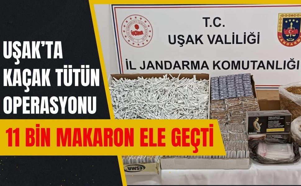 Uşak’ta Kaçak Tütün Operasyonu: 11 Bin Makaron Ele Geçti