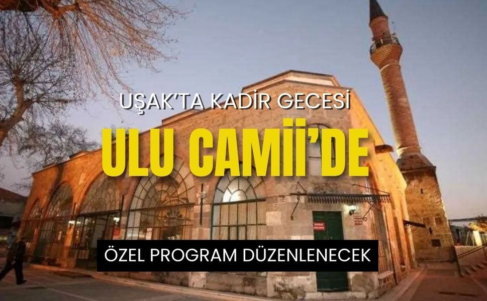 Uşak’ta Kadir Gecesi Ulu Camii’de Özel Program Düzenlenecek