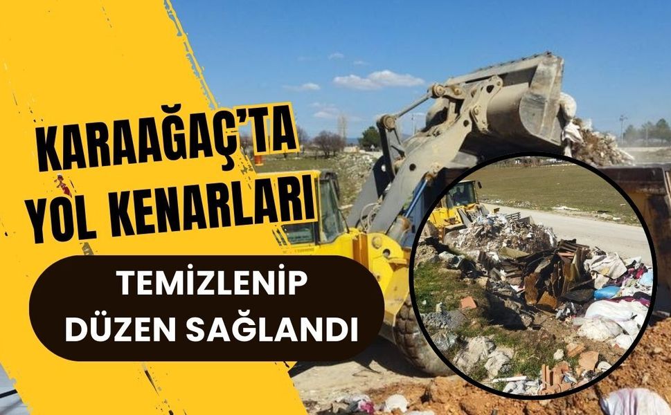 Karaağaç’ta Yol Kenarları Temizlenip Düzen Sağlandı