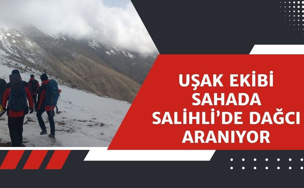Uşak Ekibi Sahada,  Salihli’de Dağcı Aranıyor