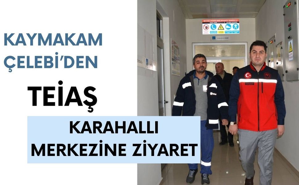 Kaymakam Çelebi’den TEİAŞ Karahallı Merkezine Ziyaret