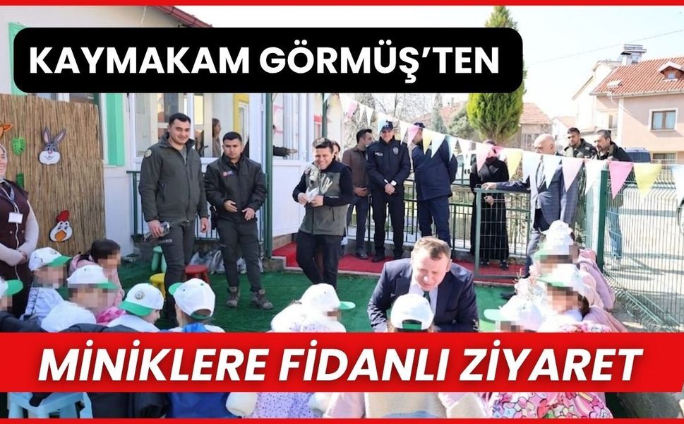 Kaymakam Görmüş’ten Miniklere Fidanlı Ziyaret