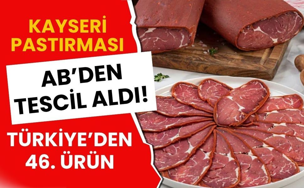 Kayseri Pastırması AB’den Tescil Aldı! Türkiye’den 46. Ürün