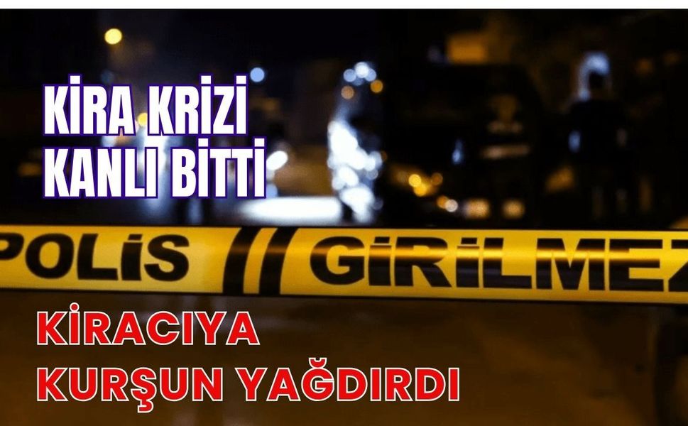 Kira Krizi Kanlı Bitti, Kiracıya Kurşun Yağdırdı