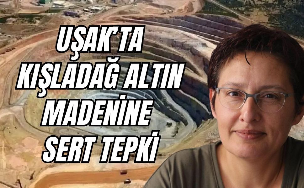 Uşak’ta Kışladağ Altın Madenine Sert Tepki