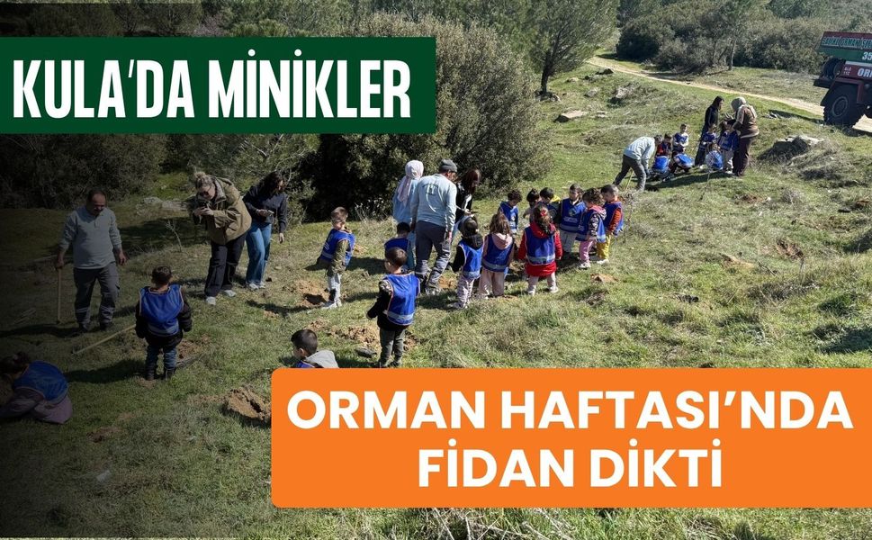 Kula’da Minikler Orman Haftası’nda Fidan Dikti