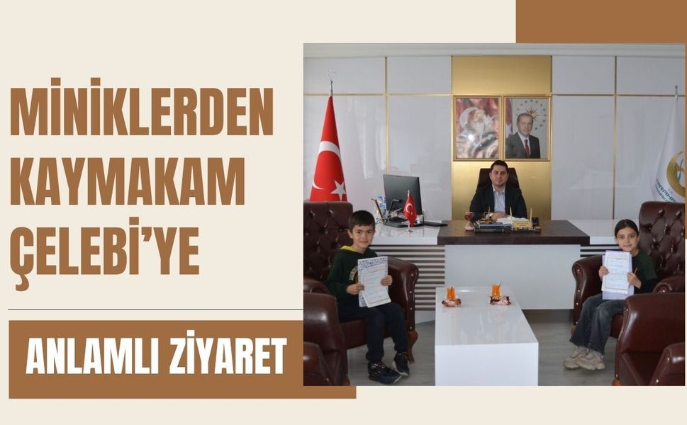 Miniklerden Kaymakam Çelebi’ye Anlamlı Ziyaret