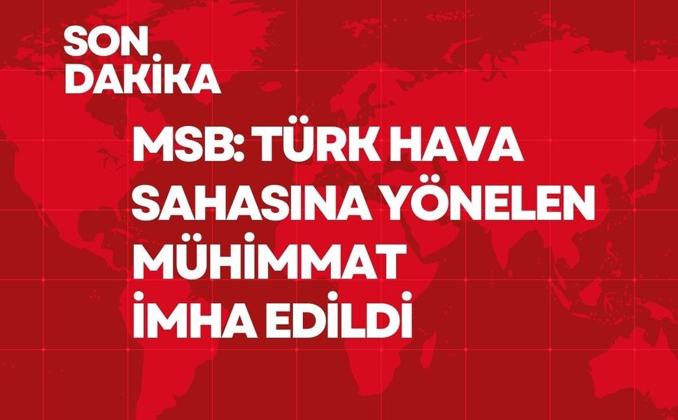 MSB: Türk Hava Sahasına Yönelen Mühimmat İmha Edildi