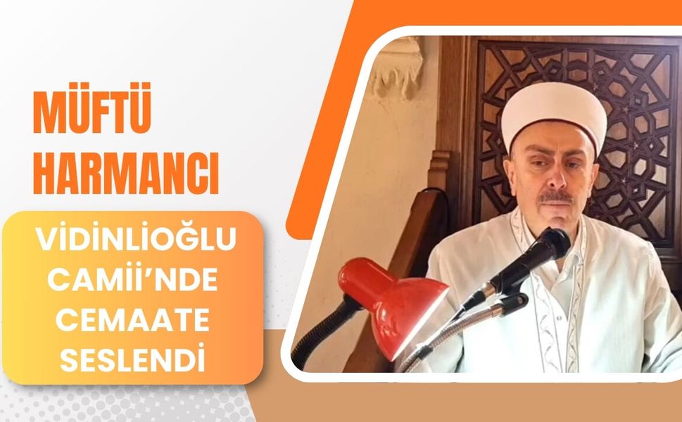 Müftü Harmancı Vidinlioğlu Camii’nde Cemaate Seslendi