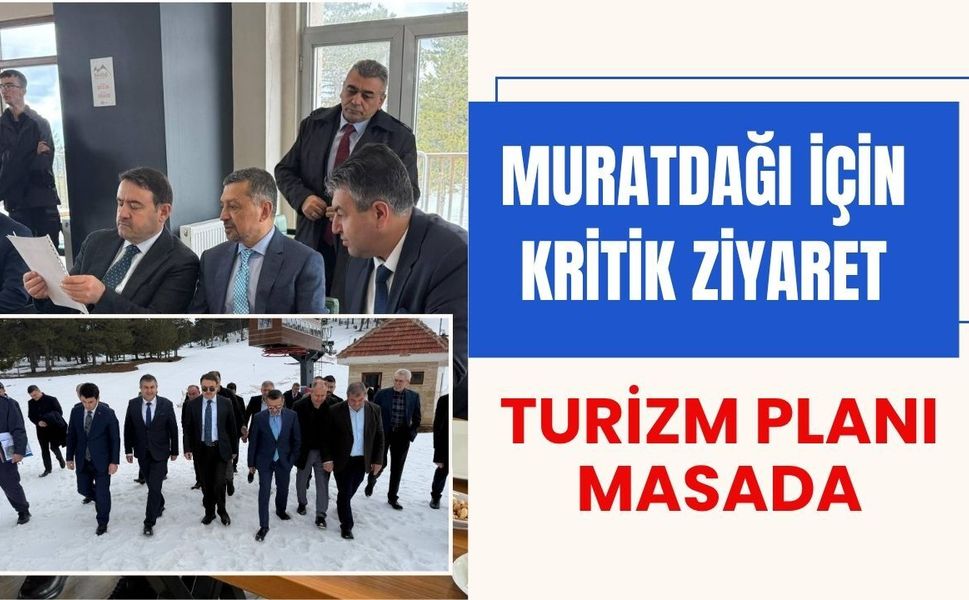 Muratdağı İçin Kritik Ziyaret: Turizm Planı Masada